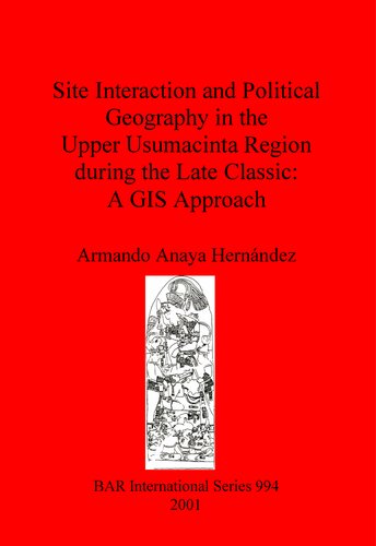 Site Interaction and Political Geography in the Upper Usumacinta Region during the Late Classic: A GIS Approach
