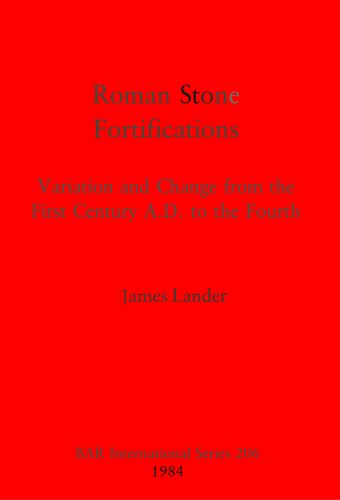Roman Stone Fortifications: Variation and Change from the First Century A.D. to the Fourth