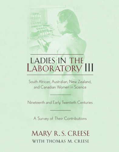 Ladies in the Laboratory III: South African, Australian, New Zealand, and Canadian Women in Science: Nineteenth and Early Twentieth Centuries