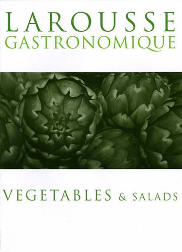 Larousse Gastronomique: Vegetables and Salads