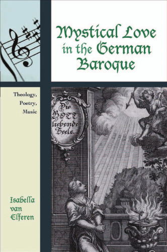 Mystical Love in the German Baroque: Theology, Poetry, Music (Contextual Bach Studies)