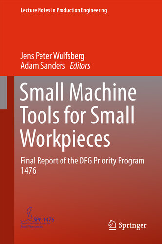Small Machine Tools for Small Workpieces: Final Report of the DFG Priority Program 1476 (Lecture Notes in Production Engineering)