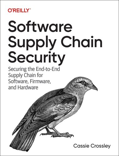 Software Supply Chain Security: Securing the End-to-End Supply Chain for Software, Firmware, and Hardware