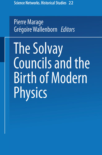 The Solvay Councils and the Birth of Modern Physics (Science Networks. Historical Studies Book 22)