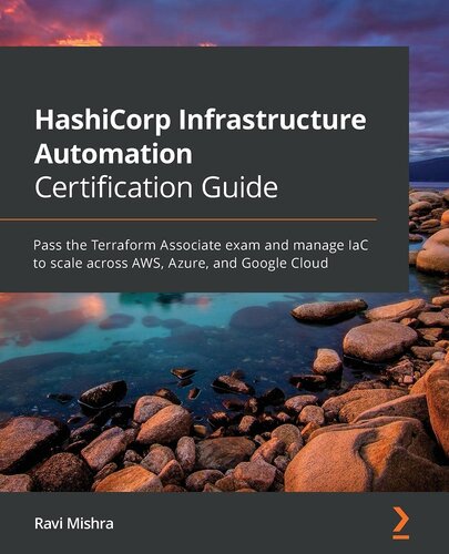 HashiCorp Infrastructure Automation Certification Guide: Pass the Terraform Associate exam and manage IaC to scale across AWS, Azure, and Google Cloud