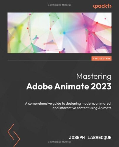 Mastering Adobe Animate 2023: A comprehensive guide to designing modern, animated, and interactive content using Animate, 3rd Edition