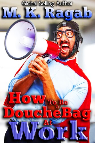 How To Be a Douchebag at Work (The Douchebag Bible Book 3)