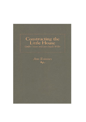Constructing the Little House: Gender, Culture, and Laura Ingalls Wilder