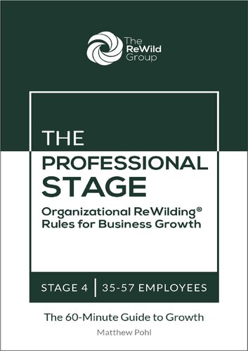 The Professional Stage: 35-57 Employees: Organizational ReWilding® Rules for Business Growth (Organizational ReWilding® Rules for Business Growth: The 60-Minute Guide to Growth for Every Stage)