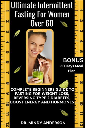ULTIMATE INTERMITTENT FASTING GUIDE FOR WOMEN OVER 60: Complete Beginners Guide To Fasting For Weight Loss, Reversing Type 2 Diabetes, Boost Energy And ... (Health Fitness And Dieting Doctor)