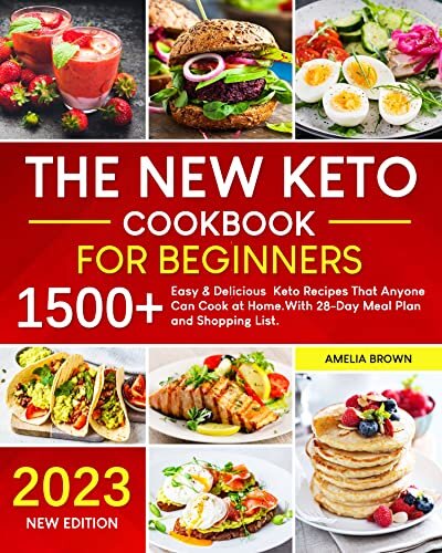 The New Keto Cookbook for Beginners: 1500+ Easy & Delicious Keto Recipes. That Anyone Can Cook at Home. With 28-Day Meal Plan and Shopping List