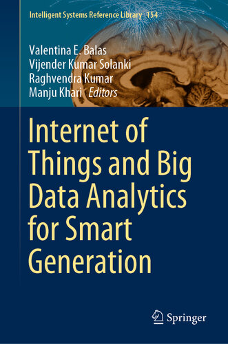 Internet of Things and Big Data Analytics for Smart Generation (Intelligent Systems Reference Library Book 154)