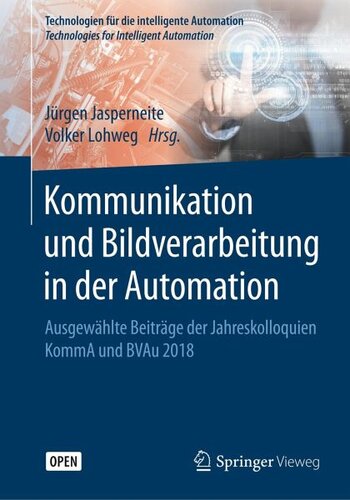 Kommunikation und Bildverarbeitung in der Automation: Ausgewählte Beiträge der Jahreskolloquien KommA und BVAu 2018