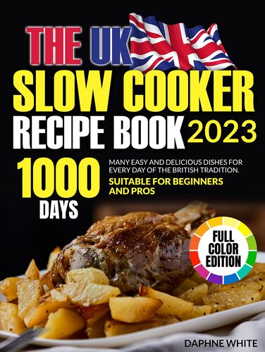 THE UK SLOW COOKER RECIPE BOOK (With Colour Pictures): Many Easy and Delicious Dishes for Every Day of the British Tradition. Suitable for Beginners and Pros