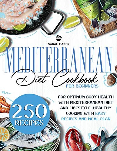 Mediterranean Diet Cookbook for Beginners: For Optimum Body Health with Mediterranean Diet and Lifestyle. Healthy Cooking with Easy Recipes and Meal Plan