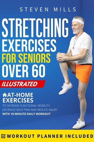 Stretching Exercises for Seniors Over 60: Simple At-Home Exercises to Increase Functional Mobility, Decrease Back Pain, and Injury Risk with 10-Minute ... Planner Included (Seniors Exercises)