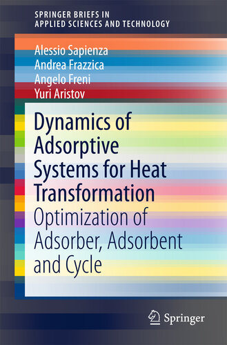 Dynamics of Adsorptive Systems for Heat Transformation: Optimization of Adsorber, Adsorbent and Cycle (SpringerBriefs in Applied Sciences and Technology)