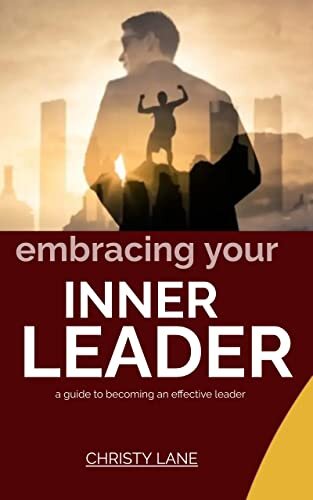 EMBRACING YOUR INNER LEADER: A guide to becoming an effective leader