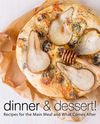 Dinner & Dessert: Recipes for the Main Meal and What Comes After