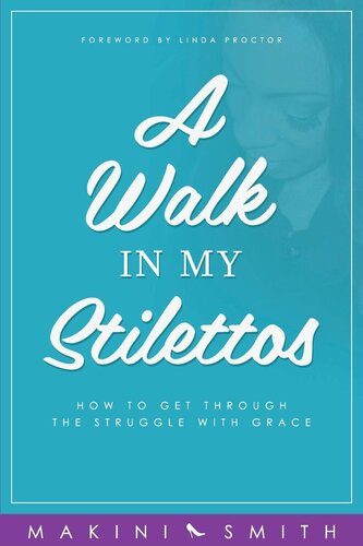 A Walk in my Stilettos: How to get through the struggle with grace (1)