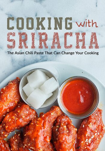 Cooking with Sriracha: The Asian Chili Paste That Can Change Your Cooking