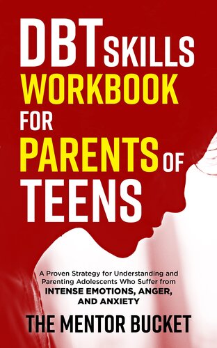 DBT Skills Workbook for Parents of Teens - A Proven Strategy for Understanding and Parenting Adolescents Who Suffer from Intense Emotions, Anger, and Anxiety (Mental Health for Teenagers)