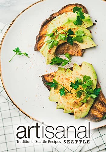 Artisanal Seattle: Traditional Seattle Recipes (2nd Edition)