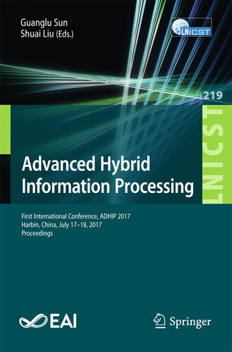 Advanced Hybrid Information Processing: First International Conference, ADHIP 2017, Harbin, China, July 17–18, 2017, Proceedings (Lecture Notes of the ... Telecommunications Engineering Book 219)