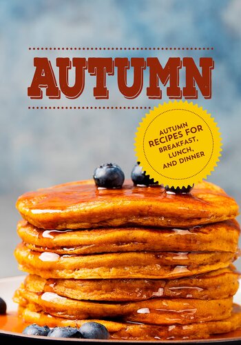 Autumn: Autumn Recipes for Breakfast, Lunch, and Dinner