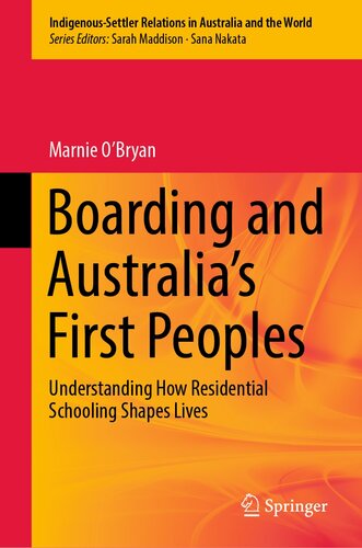 Boarding and Australia's First Peoples: Understanding How Residential Schooling Shapes Lives (Indigenous-Settler Relations in Australia and the World Book 3)