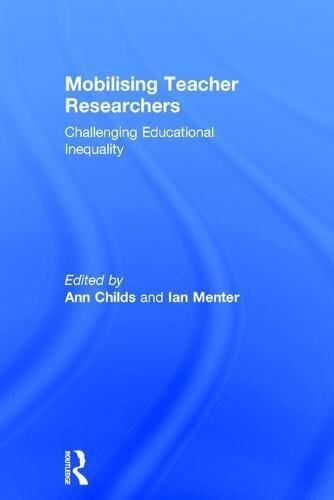 Mobilising Teacher Researchers: Challenging Educational Inequality