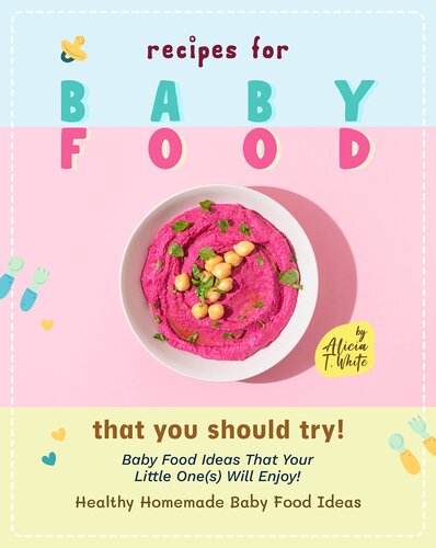 Recipes for Baby Food That You Should Try!: Baby Food Ideas That Your Little One(s) Will Enjoy! (Healthy Homemade Baby Food Ideas)