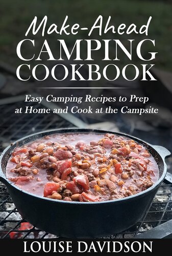 Make-Ahead Camping Cookbook: Easy Camping Recipes to Prep at Home and Cook at the Campsite (Camp Cooking)
