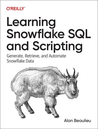 Learning Snowflake SQL and Scripting: Generate, Retrieve, and Automate Snowflake Data