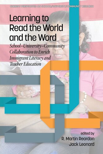 Learning to Read the World and the Word: School-University-Community Collaboration to Enrich Immigrant Literacy and Teacher Education (Current Perspectives on School/University/Community Research)