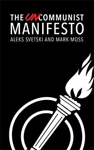The UnCommunist Manifesto : A Message of Hope, Responsibility and Liberty for All.