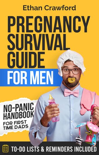 Pregnancy Survival Guide For Men: No-Panic Handbook for First Time Dads. All You Need to Know to be Prepared for the Next 9 Months and Beyond. Includes To-Do Lists & Reminders