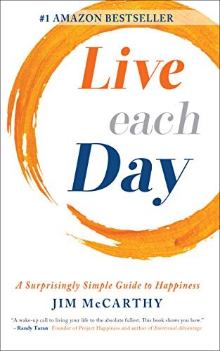 Live Each Day: A Surprisingly Simple Guide to Happiness