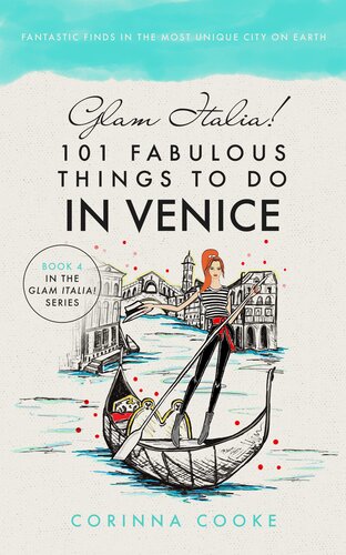 Glam Italia! 101 Fabulous Things To Do In Venice: Fantastic Finds In The most Unique City On Earth