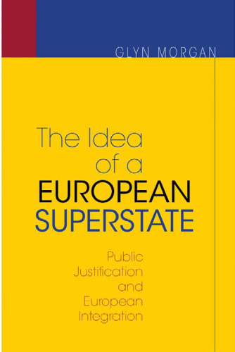 The Idea of a European Superstate: Public Justification and European Integration (New Edition)