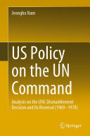 US Policy on the UN Command: Analysis on the UNC Dismantlement Decision and Its Reversal (1969–1978)