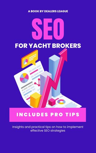 The Yacht Broker's Guide to SEO: An Essential Handbook for Improving Your Website's Visibility on Google and Other Search Engines: Maximise Your Online Presence with SEO