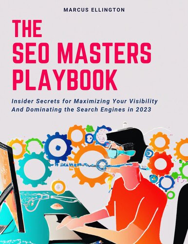 The SEO Master's Playbook: Insider Secrets for Maximizing Your Visibility and Dominating the Search Engines in 2023 (The Digital Marketer's Toolkit Book 2)