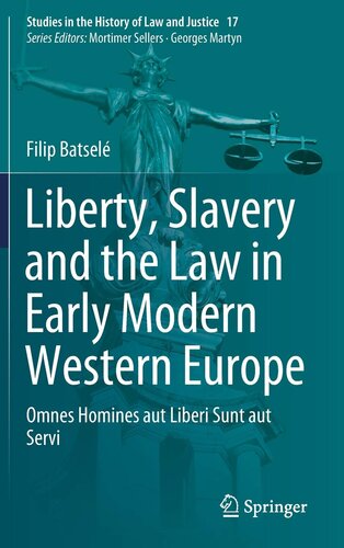 Liberty, Slavery and the Law in Early Modern Western Europe: Omnes Homines aut Liberi Sunt aut Servi (Studies in the History of Law and Justice, 17)