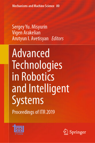 Advanced Technologies in Robotics and Intelligent Systems: Proceedings of ITR 2019 (Mechanisms and Machine Science Book 80)