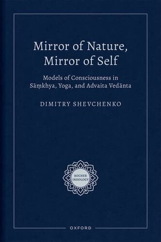Mirror of Nature, Mirror of Self: Models of Consciousness in Sāṃkhya, Yoga, and Advaita Vedānta (Rocher Indology)