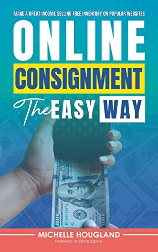 Online Consignment the Easy Way: Make A Great Income Selling Free Inventory On Popular Websites