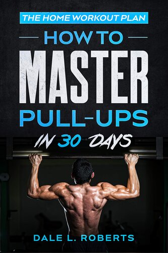 The Home Workout Plan: How to Master Pull-Ups in 30 Days (Fitness Short Reads Book 2)