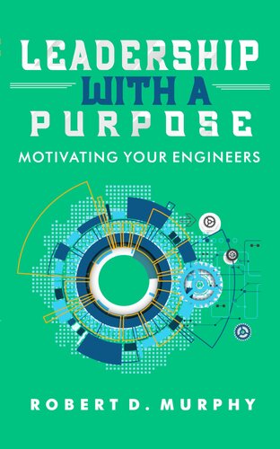 Leadership With A Purpose: Motivating Your Engineers