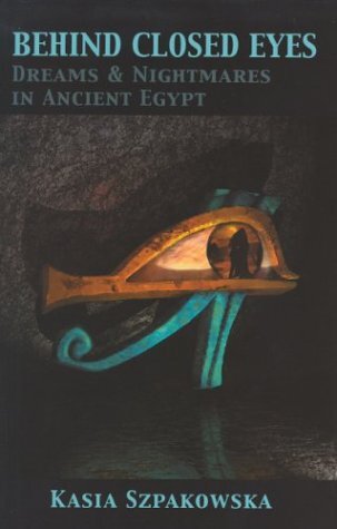 Behind Closed Eyes: Dreams and Nightmares in Ancient Egypt
